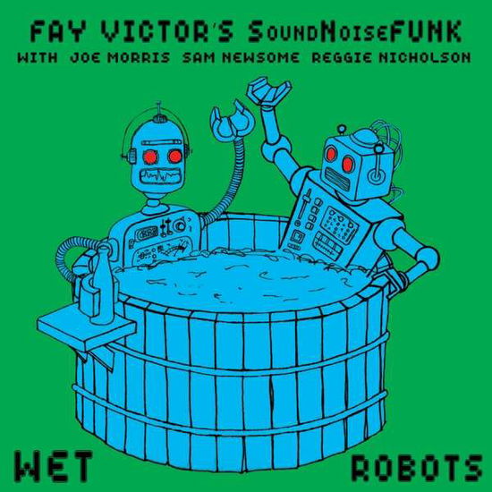 Cover for Fay Victors Soundnoisefunk · Wet Robots (CD) (2018)