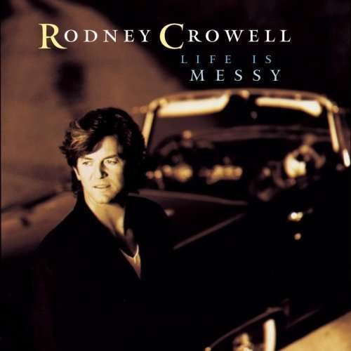 Cover for Rodney Crowell · Life is Messy (CD) (2006)