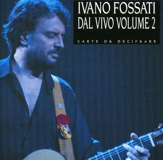 Cover for Fossati Ivano · Carte Da Decifrare - Concerto Vol.2 (CD) (2012)