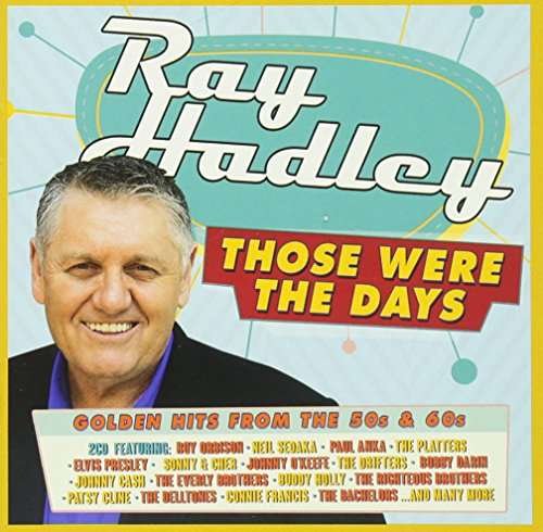 Ray Hadley · Ray Hadley:Those Were The Days-Golden Hits From The 50's And 60's (CD) (2016)