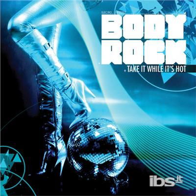 Cover for Body Rock · Take It While It's Hot (CD) (2012)