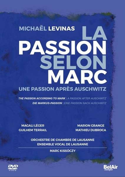 Levinas: The Passion According To Mark. A Passion After Auschwitz - Lausanne Chamber Orchestra - Filme - BELAIR CLASSIQUES - 3760115301528 - 12. April 2019