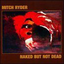 Naked But Not Dead - Mitch Ryder - Musique - REPERTOIRE GERMANY - 4009910514528 - 6 février 2009