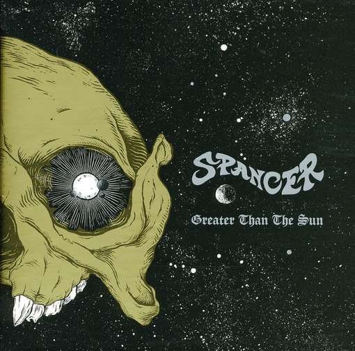 Cover for Spancer · Greater Than The Sun (CD) (2011)