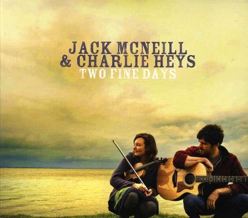 Cover for Mcneill, Jack &amp; Charlie Heys · Two Fine Days (CD) (2012)