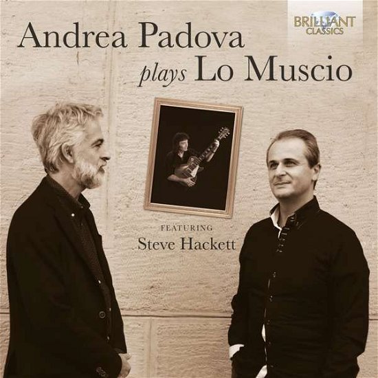 Andrea Padova Plays Lo Muscio - Andrea Padova / Steve Hackett / Marco Lo Muscio - Musik - BRILLIANT CLASSICS - 5028421959528 - 26. Juli 2019