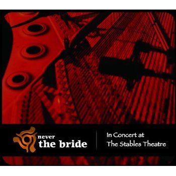 Cover for Never the Bride · In Concert at the Stables Theatre (CD &amp; Dvd) (CD) (2012)