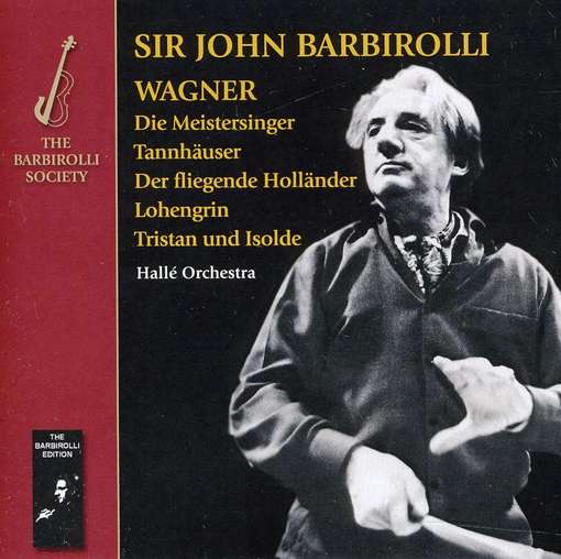 Wagner: Opera Overtures & Preludes - John Barbirolli / Halle Orchestra - Musiikki - BARBIROLLI SOCIETY - 5060181660528 - maanantai 18. huhtikuuta 2011