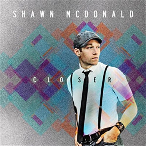 Shawn Mcdonald-closer - Shawn McDonald - Musik - ASAPH - 5099922650528 - 7 april 2011