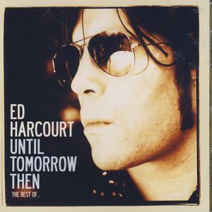 Cover for Ed Harcourt · Until Tomorrow Then: the Best of (CD) [Best Of edition] (2007)