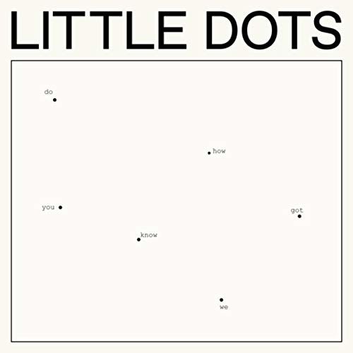 Do You Know How We Got Here - Little Dots - Muziek - V2 - 8717931333528 - 13 september 2018