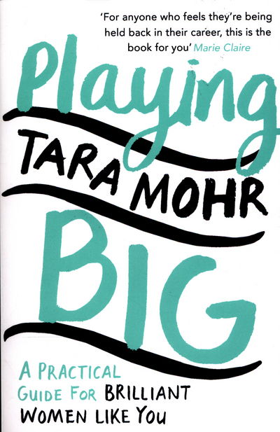 Playing Big: For Women Who Want to Speak Up, Stand Out and Lead - Tara Mohr - Books - Cornerstone - 9780099591528 - March 12, 2015