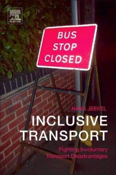 Cover for Jeekel, Hans (Professor of Societal Aspects of Smart Mobility, Eindhoven University of Technology, The Netherlands) · Inclusive Transport: Fighting Involuntary Transport Disadvantages (Pocketbok) (2018)