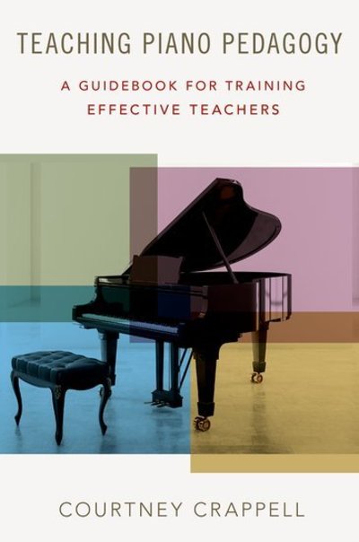 Cover for Crappell, Courtney (Director and Associate Professor of Piano Pedagogy, Director and Associate Professor of Piano Pedagogy, Moores School of Music, University of Houston) · Teaching Piano Pedagogy: A Guidebook for Training Effective Teachers (Hardcover Book) (2019)