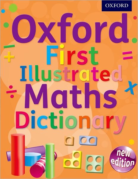 Oxford First Illustrated Maths Dictionary - Oxford Dictionaries - Bøger - Oxford University Press - 9780192733528 - 2. maj 2013