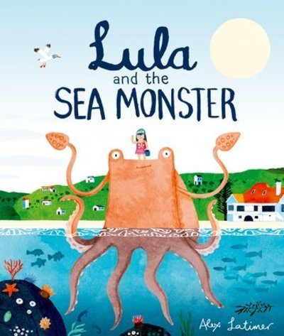 Cover for Latimer, Alex (, Cape Town, South Africa) · Lula and the Sea Monster (Paperback Book) (2019)