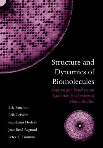 Cover for Fanchon, Eric (, Institut de Biologie Structurale Jean-Pierre Ebel, Grenoble) · Structure and Dynamics of Biomolecules: Neutron and Synchrotron Radiation for Condensed Matter Studies (Paperback Book) (2000)