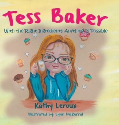 Cover for Kathy Leroux · Tess Baker With the Right Ingredients Anything Is Possible (Hardcover Book) (2020)