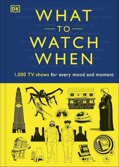 Cover for Christian Blauvelt · What to Watch When: 1,000 TV Shows for Every Mood and Moment (Hardcover Book) (2020)