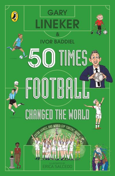 50 Times Football Changed the World - Gary Lineker - Kirjat - Penguin Random House Children's UK - 9780241642528 - torstai 6. heinäkuuta 2023