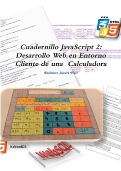 Cover for Baldomero Sánchez Pérez · Cuadernillo JavaScript 2 : Desarrollo Web en Entorno Cliente de una Calculadora (Paperback Book) (2017)