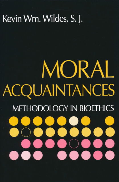 Cover for Rev Kevin S.J. Wildes · Moral Acquaintances: Methodology in Bioethics (Paperback Book) (2000)