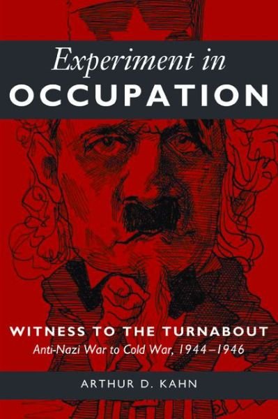 Cover for Arthur D. Kahn · Experiment in Occupation: Witness to the Turnabout: Anti-Nazi War to Cold War, 1944-1946 (Pocketbok) (2012)
