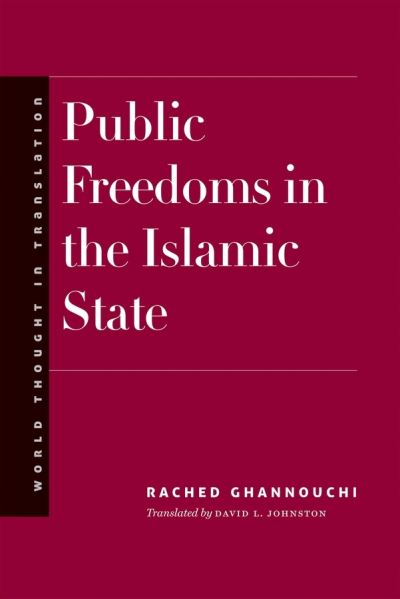 Cover for Rached Ghannouchi · Public Freedoms in the Islamic State - World Thought in Translation (Hardcover Book) (2023)