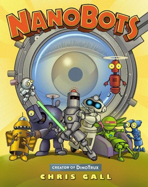 Nanobots - Chris Gall - Books - Little, Brown & Company - 9780316375528 - August 23, 2016