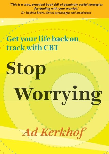 Stop Worrying: Get Your Life Back on Track with CBT - Ad Kerkhof - Bøger - Open University Press - 9780335242528 - 1. september 2010