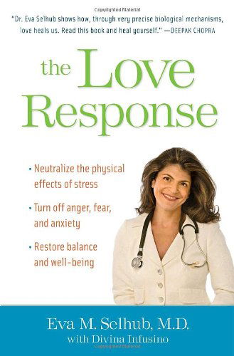 Cover for Eva M. Selhub · The Love Response: Your Prescription to Turn Off Fear, Anger, and Anxiety to Achieve Vibrant Health and Transform Your Life (Hardcover Book) [First edition] (2009)