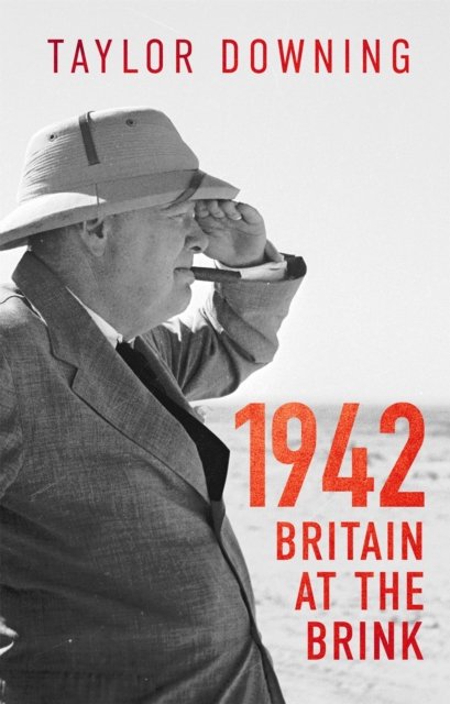 1942: Britain at the Brink - Taylor Downing - Bücher - Little, Brown Book Group - 9780349144528 - 19. Januar 2023