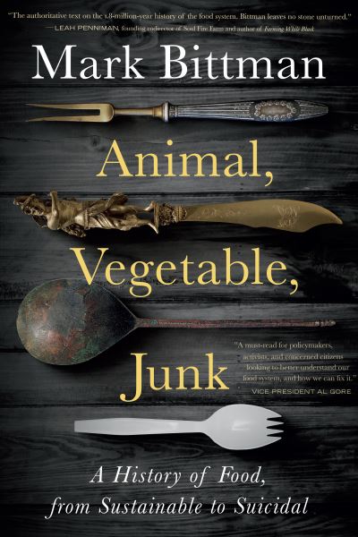 Animal, Vegetable, Junk: A History of Food, from Sustainable to Suicidal: A Food Science Nutrition History Book - Mark Bittman - Books - HarperCollins Publishers Inc - 9780358645528 - May 26, 2022