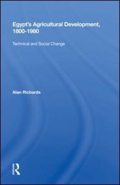 Cover for Alan Richards · Egypt's Agricultural Development, 1800-1980: Technical and Social Change (Hardcover Book) (2019)