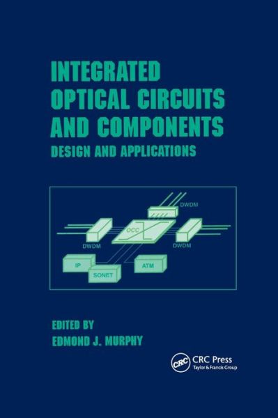 Cover for Murphy · Integrated Optical Circuits and Components: Design and Applications - Optical Science and Engineering (Paperback Book) (2019)