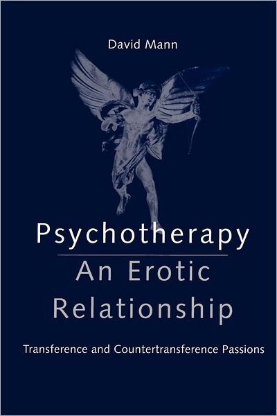 Cover for Mann, David (in private practice, London, UK.NHS Trust, Kent, UK) · Psychotherapy: An Erotic Relationship: Transference and Countertransference Passions (Paperback Book) (1997)