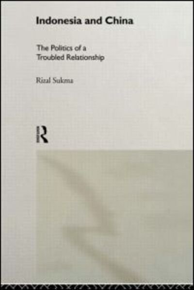 Rizal Sukma · Indonesia and China: The Politics of a Troubled Relationship - Politics in Asia (Inbunden Bok) (1999)