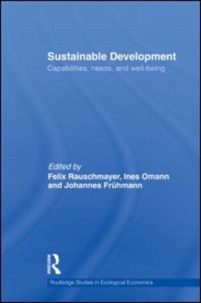Sustainable Development: Capabilities, Needs, and Well-being - Routledge Studies in Ecological Economics - Ines Omann - Bücher - Taylor & Francis Ltd - 9780415586528 - 25. Oktober 2010