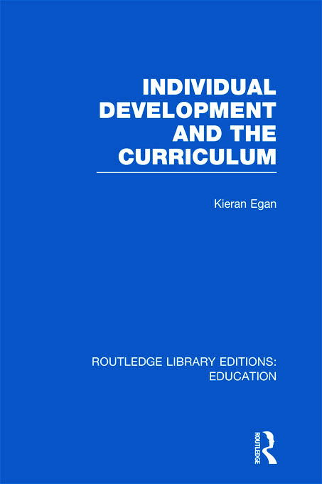 Cover for Egan, Kieran (Simon Fraser University, Canada) · Individual Development and the Curriculum - Routledge Library Editions: Education (Hardcover Book) (2011)