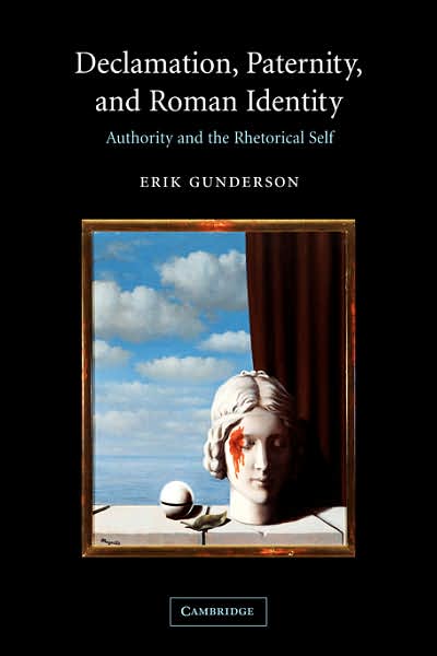 Cover for Gunderson, Erik (Ohio State University) · Declamation, Paternity, and Roman Identity: Authority and the Rhetorical Self (Paperback Book) (2007)