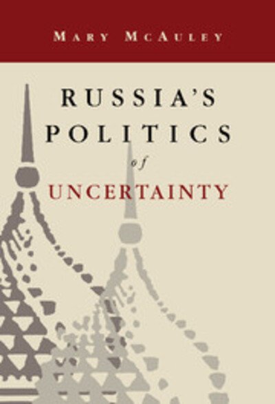 Cover for McAuley, Mary (Ford Foundation, Moscow) · Russia's Politics of Uncertainty (Gebundenes Buch) (1997)