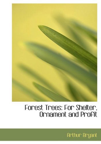 Cover for Arthur Bryant · Forest Trees: for Shelter, Ornament and Profit (Hardcover Book) [Large Print, Lrg edition] (2008)