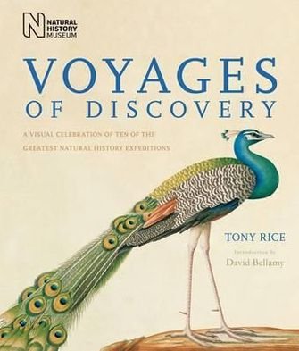 Voyages of Discovery: A Visual Celebration of Ten of the Greatest Natural History Expeditions - Tony Rice - Kirjat - The Natural History Museum - 9780565092528 - keskiviikko 1. syyskuuta 2010