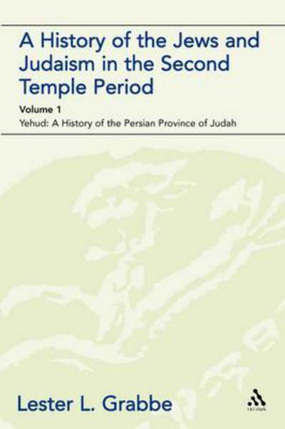 A History of the Jews and Judaism in the Second Temple Period (Vol. 1): the Persian Period (539-331bce) (The Library of Second Temple Studies) - Lester L. Grabbe - Books - Bloomsbury T&T Clark - 9780567043528 - September 1, 2006
