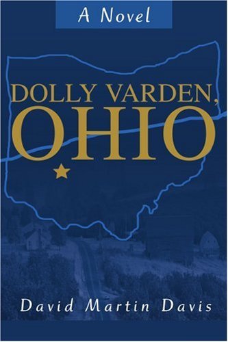Dolly Varden, Ohio: a Novel - David Davis - Bøger - iUniverse - 9780595268528 - 13. februar 2003