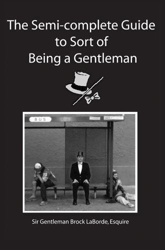 The Semi-complete Guide to Sort of Being a Gentleman - Brock Laborde - Livros - iUniverse, Inc. - 9780595341528 - 28 de janeiro de 2005