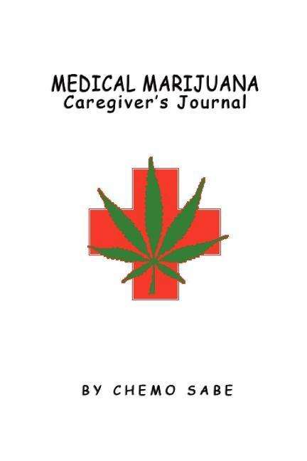 Cover for Chemo Sabe · Medical Marijuana Caregiver's Journal (Paperback Book) (2007)