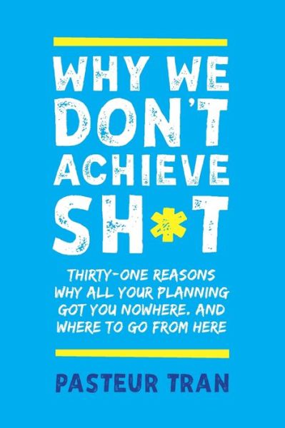 Cover for Pasteur Tran · Why We Don't Achieve Sh*t (Paperback Book) (2020)