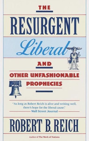 Cover for Robert B. Reich · The Resurgent Liberal: and Other Unfashionable Prophecies (Paperback Bog) [Reprint edition] (1991)