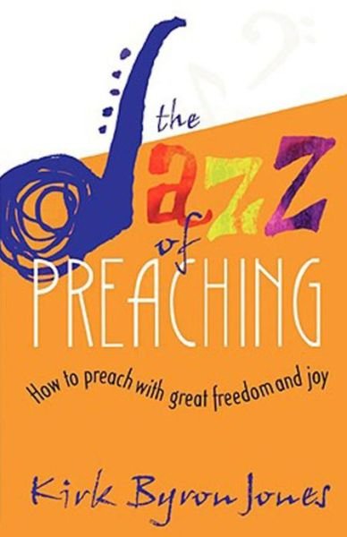 Cover for Kirk Byron Jones · The Jazz of Preaching: How to Preach with Great Freedom and Joy (Paperback Book) (2004)